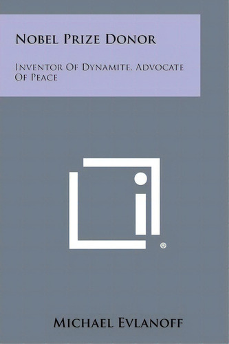 Nobel Prize Donor : Inventor Of Dynamite, Advocate Of Peace, De Michael Evlanoff. Editorial Literary Licensing, Llc, Tapa Blanda En Inglés