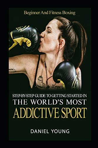 Step-by-step Guide To Getting Started In The Worldøs Most Addictive Sport: Beginner And Fitness Boxing, De Young, Daniel. Editorial Independently Published, Tapa Blanda En Inglés