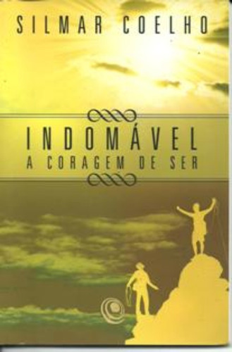 Livro Indomável, A Coragem De Ser / Silmar Coelho