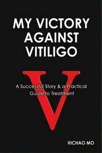 My Victory Against Vitiligo, De Xichao Mo. Editorial Paclinx, Tapa Blanda En Inglés