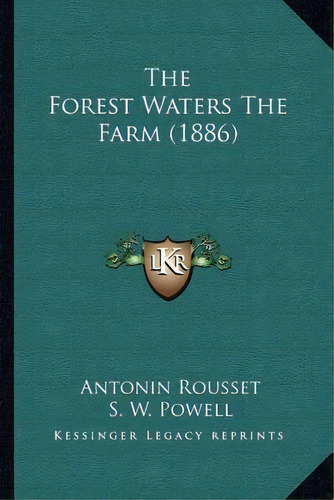 The Forest Waters The Farm (1886), De Antonin Rousset. Editorial Kessinger Publishing, Tapa Blanda En Inglés