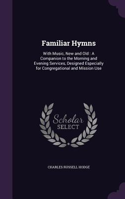 Libro Familiar Hymns: With Music, New And Old: A Companio...
