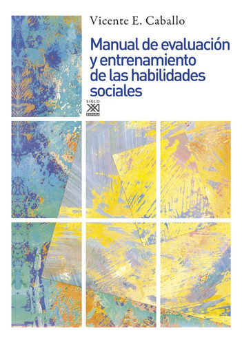 Manual De Evaluacion Y Entrenamiento De Las Habilidades Sociales, De Vicente E. Caballo. Editorial Siglo Xxi, Edición 1 En Español