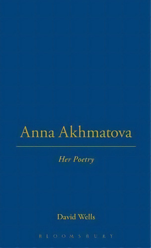 Anna Akhmatova, De David Wells. Editorial Bloomsbury Publishing Plc, Tapa Dura En Inglés