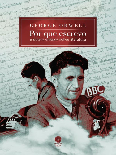 Por Que Escrevo E Outros Ensaios Sobre Literatura, De Orwell, George. Editora Setimo Selo, Capa Mole Em Português