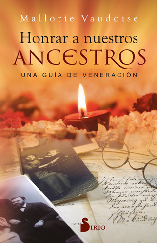 Honrar A Nuestros Ancestros: Una guía de veneración, de Vaudoise, Mallorie. Editorial Sirio, tapa blanda en español, 2021