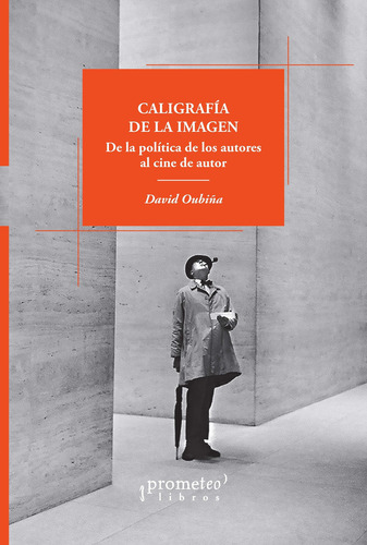 Caligrafía De La Imagen: De La Política De Los Autores Al Cine De Autor, De Oubiña, David. N/a, Vol. Volumen Unico. Editorial Prometeo Libros, Tapa Blanda, Edición 1 En Español, 2023