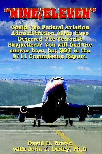  Nine/eleven  : Could The Federal Aviation Administration Alone Have Deterred The Terrorist Skyja..., De David H. Brown. Editorial Authorhouse, Tapa Blanda En Inglés