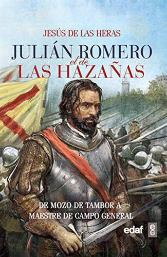 Julián Romero. El De Las Hazañas: De Mozo De Tambor A Maestr