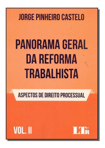 Panorama Geral da Reforma Trabalhista Vol.II, de JORGE PINHEIRO CASTELO. Editorial LTr, tapa mole en português
