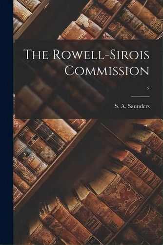 The Rowell-sirois Commission; 2, De S A (stanley Alexander) Saunders. Editorial Hassell Street Press, Tapa Blanda En Inglés