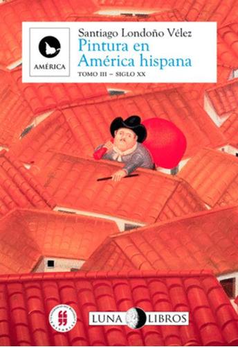 Libro Pintura En América Hispana Tomo Iii Siglo Xx