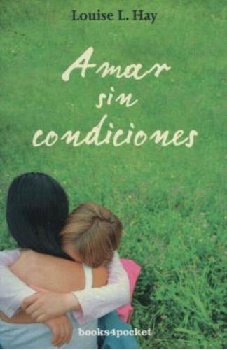 Amar Sin Condiciones / Louise L. Hay