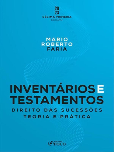 Inventários E Testamentos: Direito Das Sucessões - 11ª Ed, De Farias, Mario Roberto De. Editora Foco Editora, Capa Mole Em Português