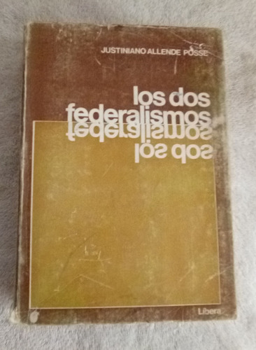 Los Dos Federalismos  Justiniano Allende Posse 