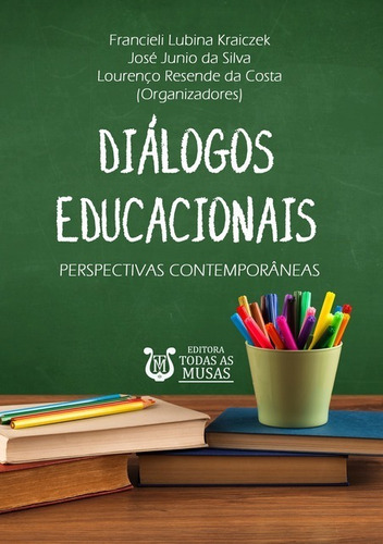 Diálogos Educacionais: Perspectivas Contemporâneas, De Kraiczek, Silva E Costa (orgs.). Série Não Aplicável, Vol. 1. Editora Clube De Autores, Capa Mole, Edição 1 Em Português, 2020