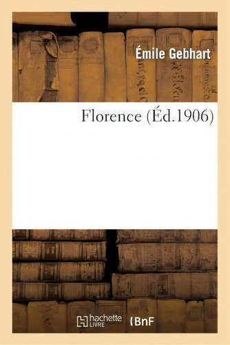 Florence, De Gebhart-e. Editorial Hachette Livre - Bnf, Tapa Blanda En Francés