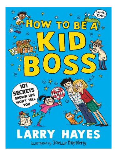 How To Be A Kid Boss: 101 Secrets Grown-ups Won't Tell. Eb07