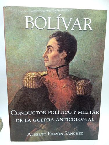 Bolivar - Conductor Político Y Militar - Guerra Anticolonial