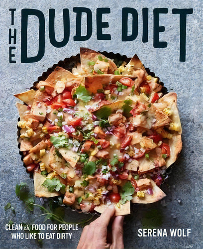 The Dude Diet : Clean(ish) Food For People Who Like To Eat Dirty, De Serena Wolf. Editorial Harper Wave, Tapa Dura En Inglés
