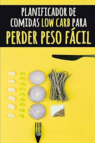 Libro: Planificador De Comidas Low Carb Para Perder Peso Fác