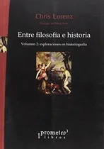 Comprar Entre Filosofia E Historia .vol 2 Exploracione, De Chris Lorenz. Editorial Prometeo Libros En Español