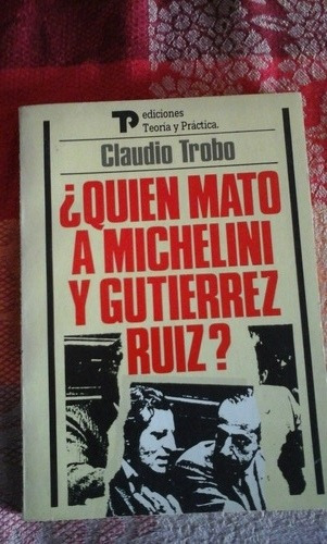 Claudio Trobo ¿quién Mató A Michelini Y Gutiérrez Ruiz?