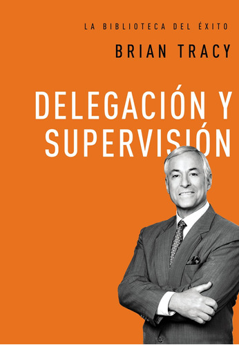 Libro: Delegación Y Supervisión (la Biblioteca Del Éxito) (s