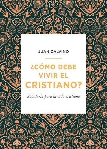 Libro : Como Debe Vivir El Cristiano - Juan Calvino