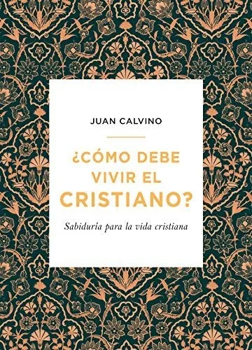 Libro : Como Debe Vivir El Cristiano - Juan Calvino