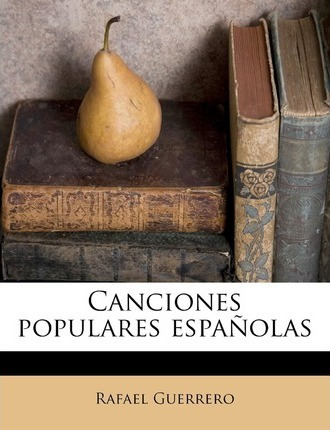 Libro Canciones Populares Espa Olas - Rafael Guerrero