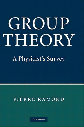Group Theory : A Physicist's Survey, De Pierre Ramond. Editorial Cambridge University Press, Tapa Dura En Inglés, 2015