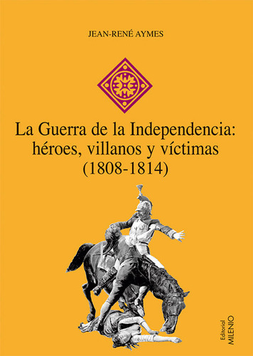 Libro La Guerra De La Independencia: Hã©roes, Villanos Y ...