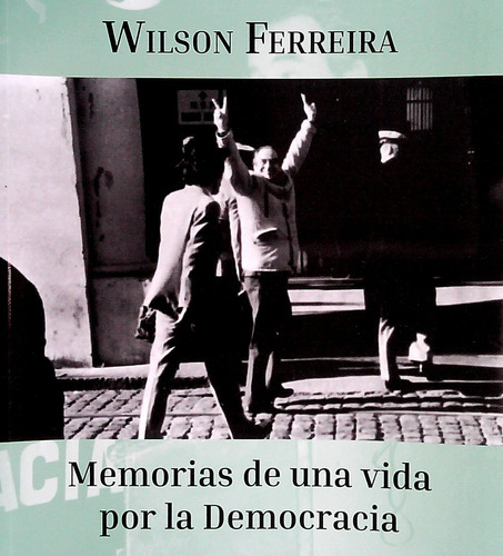 Libro Memorias De Una Vida Por La Democracia De Wilson Ferre