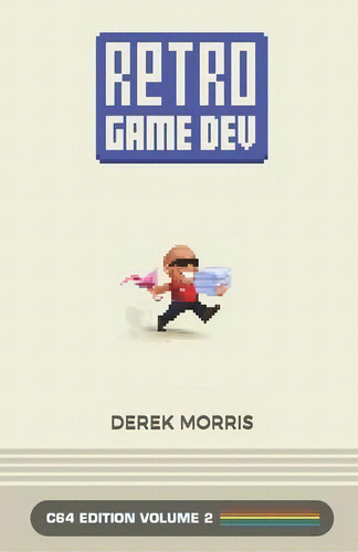 Retrogamedev C64 Edition Volume 2, De Derek Morris. Editorial Retro Game Dev, Tapa Blanda En Inglés