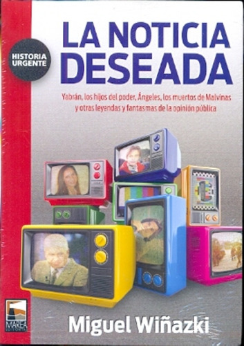 La Noticia Deseada ( 2da. Ed. ) - Miguel Wiñazki