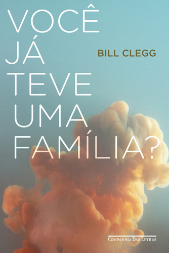 Você já teve uma família?, de Clegg, Bill. Editora Schwarcz SA, capa mole em português, 2016