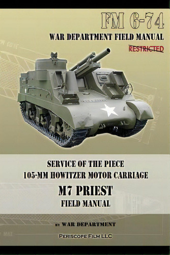 Service Of The Piece 105-mm Howitzer Motor Carriage M7 Priest Field Manual, De War Department. Editorial Periscope Film Llc, Tapa Blanda En Inglés