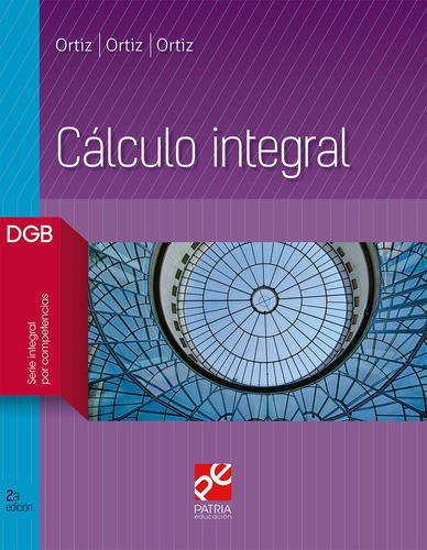 Cálculo integral, de Ortiz Campos, Francisco José. Editorial Patria Educación, tapa blanda en español, 2019