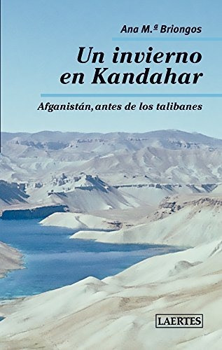 Un Invierno En Kandahar Afganistán Antes De Los Talibanes, De Ana María Briongos. Editorial Laertes (w), Tapa Blanda En Español