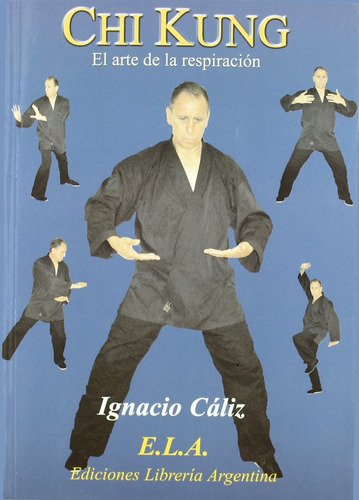 Chi kung. El arte de la respiración, de Cáliz, Ignacio. Editorial Ediciones Librería Argentina, tapa blanda en español, 2005