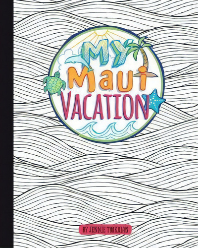 My Maui Vacation, De Jennie Tookoian. Editorial Jennifer Tookoian, Tapa Blanda En Inglés