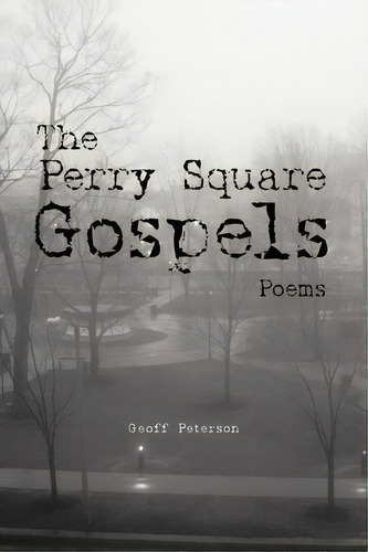 The Perry Square Gospels, De Geoff Peterson. Editorial Authorhouse, Tapa Blanda En Inglés