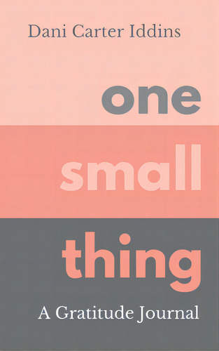 One Small Thing: A Gratitude Journal, De Carter Iddins, Dani. Editorial Lulu Pr, Tapa Dura En Inglés