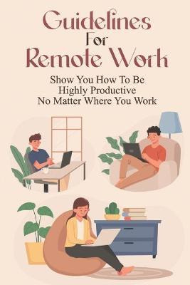 Libro Guidelines For Remote Work : Show You How To Be Hig...