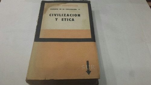 Albert Schweitzer Civilizacion Y Etica Ed. Sur 1962