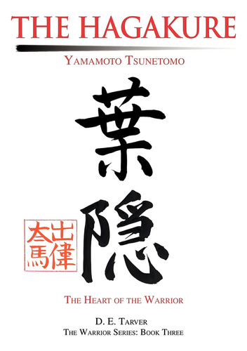The Hagakure: Yamamoto Tsunetomo: The Heart Of The Warrior, De Yamamoto Tsunetomo. The Warrior Series: Book Three, Vol. 1. Editorial Iuniverse, Tapa Dura En Inglés