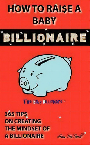How To Raise A Baby Billionaire, De Ann Mcneill. Editorial Emerge Publishing Group Llc, Tapa Blanda En Inglés