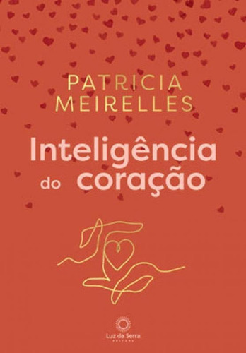 Inteligência Do Coração, De Meirelles, Patricia. Editora Luz Da Serra, Capa Mole Em Português