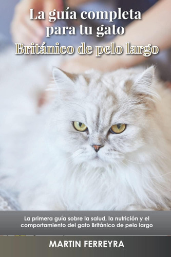 Libro: La Guía Completa Para Tu Gato Británico De Pelo Largo